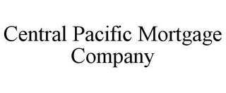 CENTRAL PACIFIC MORTGAGE COMPANY