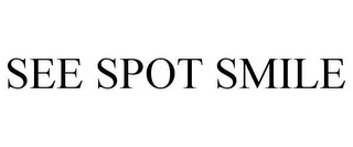 SEE SPOT SMILE