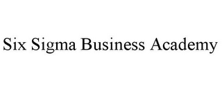 SIX SIGMA BUSINESS ACADEMY