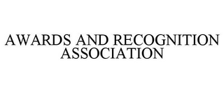 AWARDS AND RECOGNITION ASSOCIATION