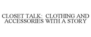 CLOSET TALK: CLOTHING AND ACCESSORIES WITH A STORY