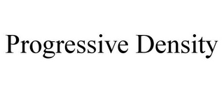 PROGRESSIVE DENSITY