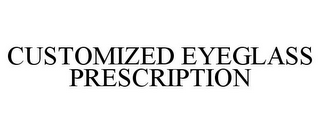 CUSTOMIZED EYEGLASS PRESCRIPTION