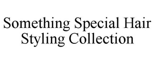 SOMETHING SPECIAL HAIR STYLING COLLECTION