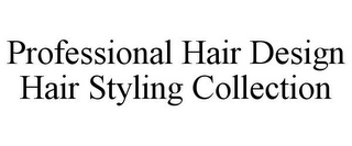 PROFESSIONAL HAIR DESIGN HAIR STYLING COLLECTION