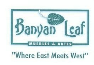 BANYAN LEAF MUEBLES & ARTES "WHERE EAST MEETS WEST"