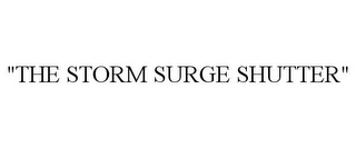 "THE STORM SURGE SHUTTER"