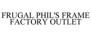 FRUGAL PHIL'S FRAME FACTORY OUTLET