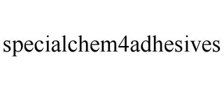 SPECIALCHEM4ADHESIVES