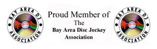 BAY AREA DJ ASSOCIATION PROUD MEMBER OF THE BAY AREA DISC JOCKEY ASSOCIATION BAY AREA DJ ASSOCIATION