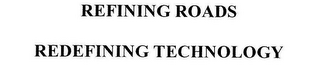 REFINING ROADS REDEFINING TECHNOLOGY