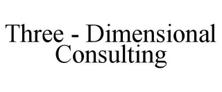 THREE - DIMENSIONAL CONSULTING