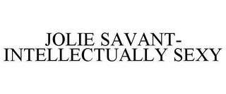 JOLIE SAVANT- INTELLECTUALLY SEXY