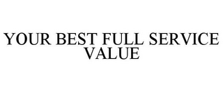 YOUR BEST FULL SERVICE VALUE