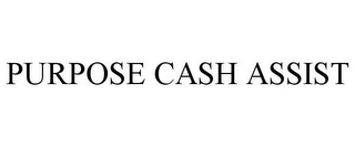 PURPOSE CASH ASSIST