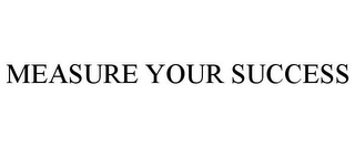 MEASURE YOUR SUCCESS