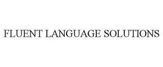 FLUENT LANGUAGE SOLUTIONS