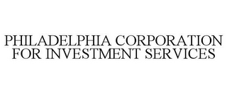 PHILADELPHIA CORPORATION FOR INVESTMENT SERVICES