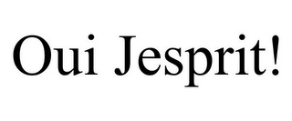 OUI JESPRIT!