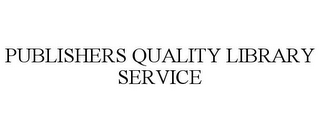 PUBLISHERS QUALITY LIBRARY SERVICE