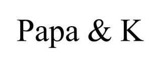 PAPA & K