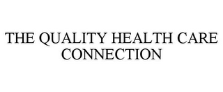 THE QUALITY HEALTH CARE CONNECTION