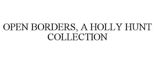 OPEN BORDERS, A HOLLY HUNT COLLECTION