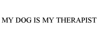 MY DOG IS MY THERAPIST