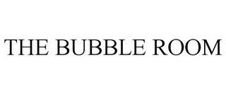 THE BUBBLE ROOM