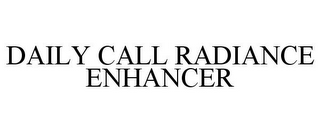 DAILY CALL RADIANCE ENHANCER