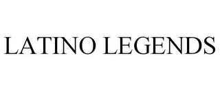 LATINO LEGENDS