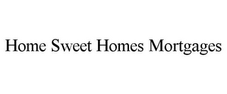 HOME SWEET HOMES MORTGAGES