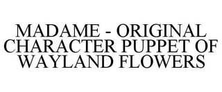 MADAME - ORIGINAL CHARACTER PUPPET OF WAYLAND FLOWERS