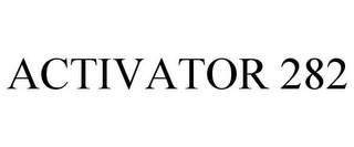 ACTIVATOR 282