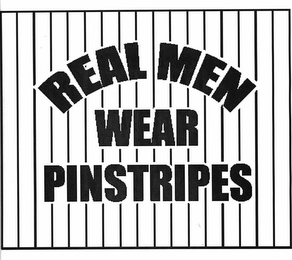 REAL MEN WEAR PINSTRIPES