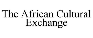 THE AFRICAN CULTURAL EXCHANGE