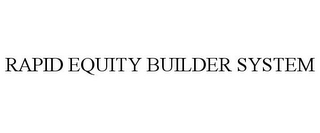 RAPID EQUITY BUILDER SYSTEM