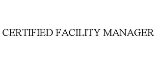 CERTIFIED FACILITY MANAGER