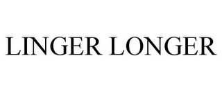 LINGER LONGER