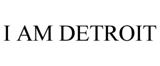 I AM DETROIT