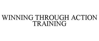 WINNING THROUGH ACTION TRAINING