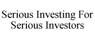 SERIOUS INVESTING FOR SERIOUS INVESTORS