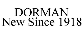 DORMAN NEW SINCE 1918