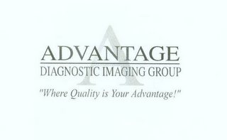 A ADVANTAGE DIAGNOSTIC IMAGING GROUP "WHERE QUALITY IS YOUR ADVANTAGE!"