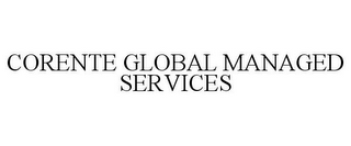 CORENTE GLOBAL MANAGED SERVICES