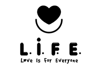 L.I.F.E. LOVE IS FOR EVERYONE