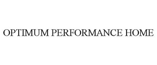 OPTIMUM PERFORMANCE HOME