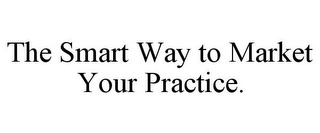 THE SMART WAY TO MARKET YOUR PRACTICE.