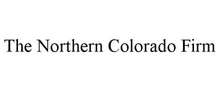 THE NORTHERN COLORADO FIRM