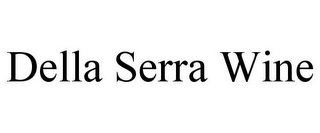 DELLA SERRA WINE